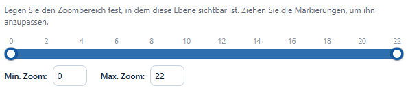 Der Sichtbarkeitsbereich: ein Balken von Zoom 0 bis 22 mit einem Griff an jedem Ende sowie die Felder Min. Zoom und Max. Zoom